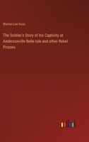 The Soldier's Story of his Captivity at Andersonville Belle Isle and other Rebel Prisons 3385219930 Book Cover