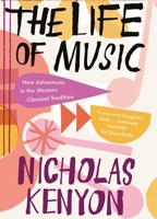The Life of Music: New Adventures in the Western Classical Tradition 030022382X Book Cover