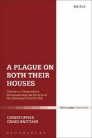 A Plague on Both Their Houses: Liberal vs. Conservative Christians and the Divorce of the Episcopal Church USA 0567682080 Book Cover