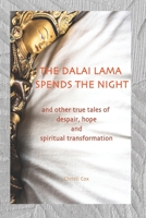 The Dalai Lama Spends the Night: and Other True Tales of Despair, Hope, and Spiritual Transformation 1794451005 Book Cover