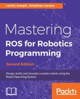 Mastering ROS for Robotics Programming: Design, Build, and Simulate Complex Robots Using the Robot Operating System 1788478959 Book Cover