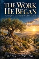The Work He Began: Trusting God to Complete What He Started B0HKB3N169 Book Cover