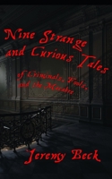 Nine Strange and Curious Tales: of Criminals, Fools, and the Macabre 1733043292 Book Cover