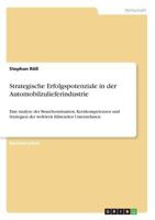 Strategische Erfolgspotenziale in der Automobilzulieferindustrie: Eine Analyse der Branchensituation, Kernkompetenzen und Strategien der weltweit f�hrenden Unternehmen 3668328307 Book Cover