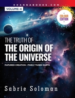 The Truth of the Origin of the Universe (Fully Matured Functional Creation and the Miraculous Finely Tuned Young-Earth) 9355387725 Book Cover