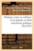 Dialogue entre un militaire et un député, ou Petit catéchisme politique à l'usage des amis (Sciences Sociales) 201175884X Book Cover