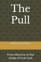 The Pull: From distsnce to the shape of true love B0FKY266DB Book Cover