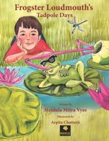 Frogster Loudmouth's Tadpole Days 191436600X Book Cover