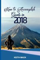 How To Accomplish Goals In 2018 1983470228 Book Cover