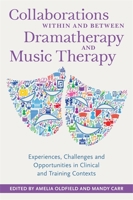 Collaborations Within and Between Dramatherapy and Music Therapy: Experiences, Challenges and Opportunities in Clinical and Training Contexts 1785921355 Book Cover