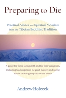 Preparing to Die: Practical Advice and Spiritual Wisdom from the Tibetan Buddhist Tradition 1559394080 Book Cover