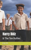 Harry Bolz: & The Ten Bullies B0DXKFT521 Book Cover