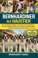 BERNHARDINER ALS HAUSTIER: Der vollständige Leitfaden zur Aufzucht eines Bernhardiners: Training, Fellpflege, Ernährung, Verhalten, Gesundheitspflege ... dieses sanften Riesen (German Edition) B0GYKD2KF3 Book Cover