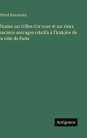 Études sur Gilles Corrozet et sur deux anciens ouvrages relatifs à l'histoire de la ville de Paris 3563018103 Book Cover