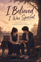 I Believed I Was Special: A Novel About Unsent Letters, Unfinished Goodbyes, and Healing B0HBWJC9Z7 Book Cover