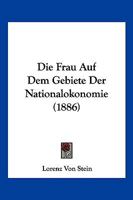 Die Frau Auf Dem Gebiete Der Nationalokonomie (1886) 1168388597 Book Cover