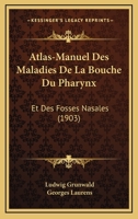 Atlas-Manuel Des Maladies de La Bouche, Du Pharynx Et Des Fosses Nasales 2012878830 Book Cover