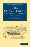 The Convict King: Being the Life and Adventures of Jorgen Jorgensen, Monarch of Iceland, Naval Captain, Revolutionist, British Diplomatic Agent, Author, Dramatist, Preacher, Political Prisoner, Gamble 1016024363 Book Cover