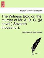 The Witness Box; or, the murder of Mr. A. B. C. ([A novel.] Seventh thousand.). 1241222940 Book Cover