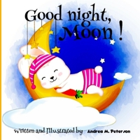 Good Night, Moon!: A Cozy Bed time Story Book for Toddlers with beautiful Nursery Rhymes Lyrics 24 Colored Pages with Cute Designs featur 1915005337 Book Cover