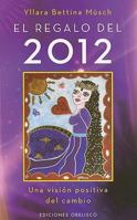 El regalo del 2012 (Coleccion Espiritualidad, Metafisica y Vida Interior) 8497776534 Book Cover