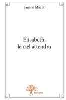 Élisabeth, le ciel attendra (French Edition) 2332806806 Book Cover