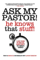 Ask My Pastor, He Knows That Stuff!: A quick-start guide to what Christians believe. 0989476804 Book Cover