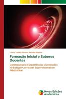 Formação Inicial e Saberes Docentes: Contribuições e Experiências vivenciadas no Estágio Curricular Supervisionado e PIBID/IFAM 6202173521 Book Cover