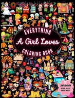 Everything A Girl Loves Coloring Book 2nd Edition: A Vivid Celebration of Everything Girls Adore (Everything I Love Coloring Books) 6218153339 Book Cover