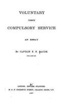 Voluntary Versus Compulsory Service, An Essay 0341754684 Book Cover