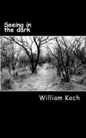 Seeing in the Dark: The Secrets to Personal Power, Spiritual Success and Eternal Victory 1495312011 Book Cover