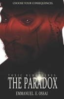 TOXIC BLOODLINES: THE PARADOX: CHOOSE YOUR CONSEQUENCES. (The Toxic Bloodlines Saga) B0FFN9C372 Book Cover