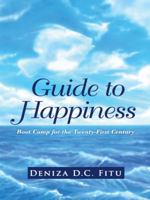 Guide to Happiness: Boot Camp for the Twenty-First Century 1452588864 Book Cover