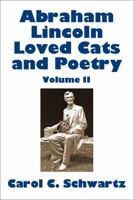 Abraham Lincoln Loved Cats and Poetry, Volume II 1478735171 Book Cover