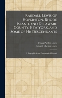 Randall Lewis of Hopkinton, Rhode Island, and Delaware County, New York, and Some of His Descendants: A Biographical and Genealogical Record 1025936825 Book Cover