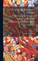 Die Histochemischen Und Physiologischen Arbeiten Von Friedrich Miescher, Volume 2... 1020613610 Book Cover