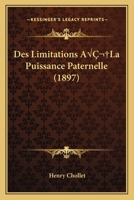 Des Limitations A La Puissance Paternelle (1897) 1166756173 Book Cover