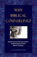 Why Biblical Counseling?: Answers to Some of the Most Common Questions People Ask about Biblical Counseling 1541145593 Book Cover