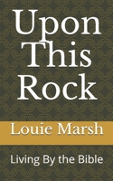 Upon This Rock: Living By the Bible B08QFBMZWY Book Cover