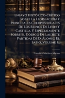 Ensayo HistÃ3rico-crÃ-tico Sobre La LegislaciÃ3n Y Principales Cuerpos Legales De Los Reinos De LeÃ3n Y Castilla, Y Especialmente Sobre El CÃ3digo De ... El Sabio, Volume 1... (Spanish Edition) 1024533433 Book Cover