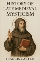History of Late Medieval Mysticism B0FR3TPQPV Book Cover
