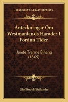 Anteckningar Om Westmanlands Harader I Fordna Tider: Jamte Tvanne Bihang (1869) 1167491416 Book Cover