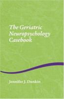 The Geriatric Neuropsychology Casebook 1841694428 Book Cover
