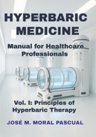 HYPERBARIC MEDICINE. Manual for Healthcare Professionals: Vol. I. Principles of Hyperbaric Therapy B0FK5V2Q4J Book Cover