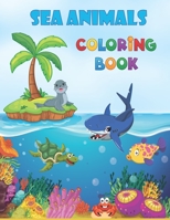 Sea Animals Coloring Book: sea Creatures coloring book for kids ages 4-12, Ocean Animal, Seas Animals & Underwater Life, ocean creature ... for Boys & Girls B08JDTNH62 Book Cover