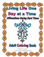 Living Life One Day at a Time: Affirmations During Hard Times: Coloring Book 1534960112 Book Cover