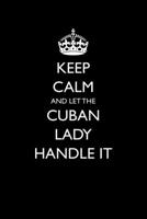 Keep Calm And Let The Cuban Lady Handle It: Funny Blank Lined Journal For Cuban Heritage 1706661096 Book Cover