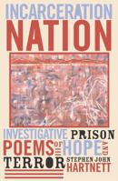 Incarceration Nation: Investigative Prison Poems of Hope and Terror (Crossroads in Qualitative Inquiry) 0759104204 Book Cover