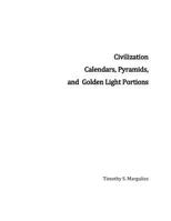 Civilization Calendars, Pyramids, and Golden Light Portions 1475169507 Book Cover