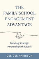 The Family-School Engagement Advantage: Building Strategic Partnerships That Work B0H91W8X3T Book Cover